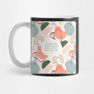 Let yourself be silently drawn by the strange pull of what you really love. - Rumi Mug